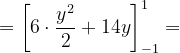 \dpi{120} =\left [ 6\cdot \frac{y^{2}}{2} +14y\right ]_{-1}^{1}=